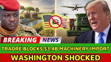 Could Burkina’s $3.4B Agro-Machinery Block Trigger U.S. Tariff Retaliation?