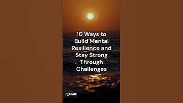 10 Ways to Build Mental Resilience and Stay Strong Through Challenges