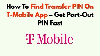 How To Find Transfer PIN On T-Mobile App – Get Port-Out PIN Fast