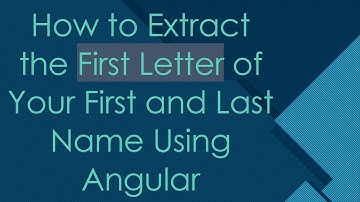 How to Extract the First Letter of Your First and Last Name Using Angular