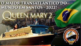 O MAIOR TRANSATLÂNTICO DO MUNDO ESTARÁ EM SANTOS EM 2022 - QUEEN MARY 2!