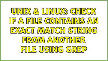 Unix & Linux: Check if a file contains an exact match string from another file using grep