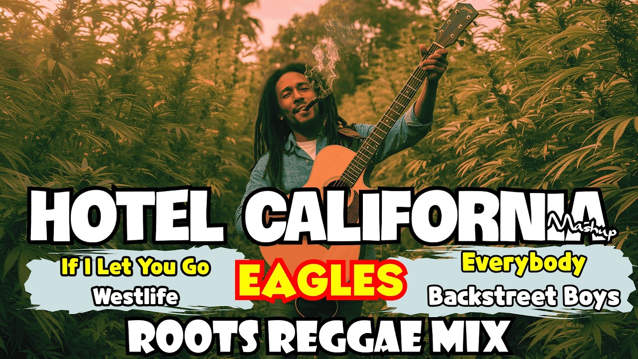 EAGLES •  WESTLIFE | HOTEL CALIFORNIA × EVERYBODY × IF I LET YOU GO | ROOTS REGGAE MIX