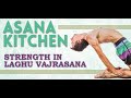 Asana kitchen strength in laghu vajrasana with david garrigues