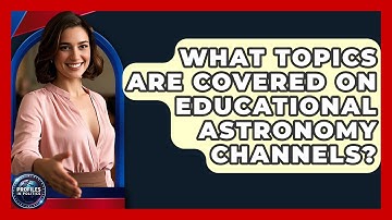 What Topics Are Covered on Educational Astronomy Channels? - Profiles in Politics