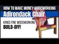How To Make Money Woodworking: King's Fine Woodworking Adirondack Chair Build Off & Free Give Away!