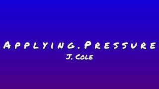 J. Cole- A p p l y i n g . P r e s s u r e (Lyrics)