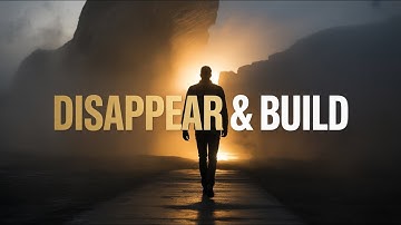DISAPPEAR, STAY CONSISTENT, AND BUILD YOUR GREATEST VERSION - Powerful Motivational Speech Video