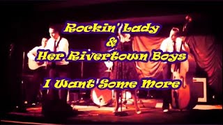 Rockin' Lady & Her Rivertown Boys, I Want Some More