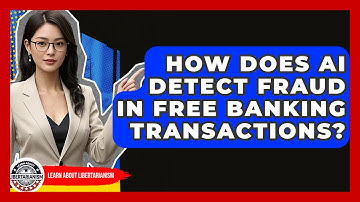 How Does AI Detect Fraud In Free Banking Transactions? - Learn About Libertarianism