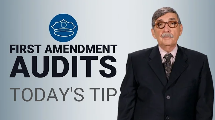 Police: Handling a First Amendment Audit - Today's Tip from Lexipol