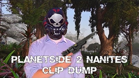 Planetside 2 Nanites clip dump