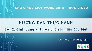 Bài 2: Soạn thảo và chèn kí tự đặc biệt | MOS Word 2016 | Thủ Đức MOS
