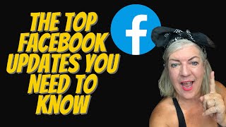 The Top Facebook Updates You Need to Know
