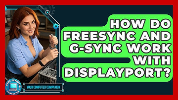 How Do FreeSync And G-Sync Work With DisplayPort? - Your Computer Companion