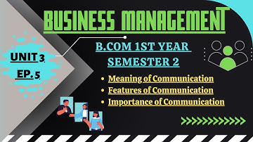 Meaning/features/importance of communication/Business management Unit 3 B.com 1st year semester 2