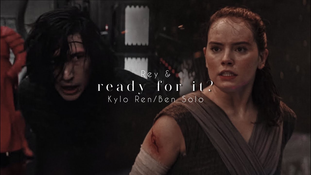 ✘rey & kylo ren/ben solo | ...ready for it?