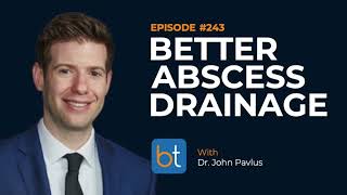Better Abscess Drainage w/ Dr. John Pavlus | BackTable Podcast Ep. 243