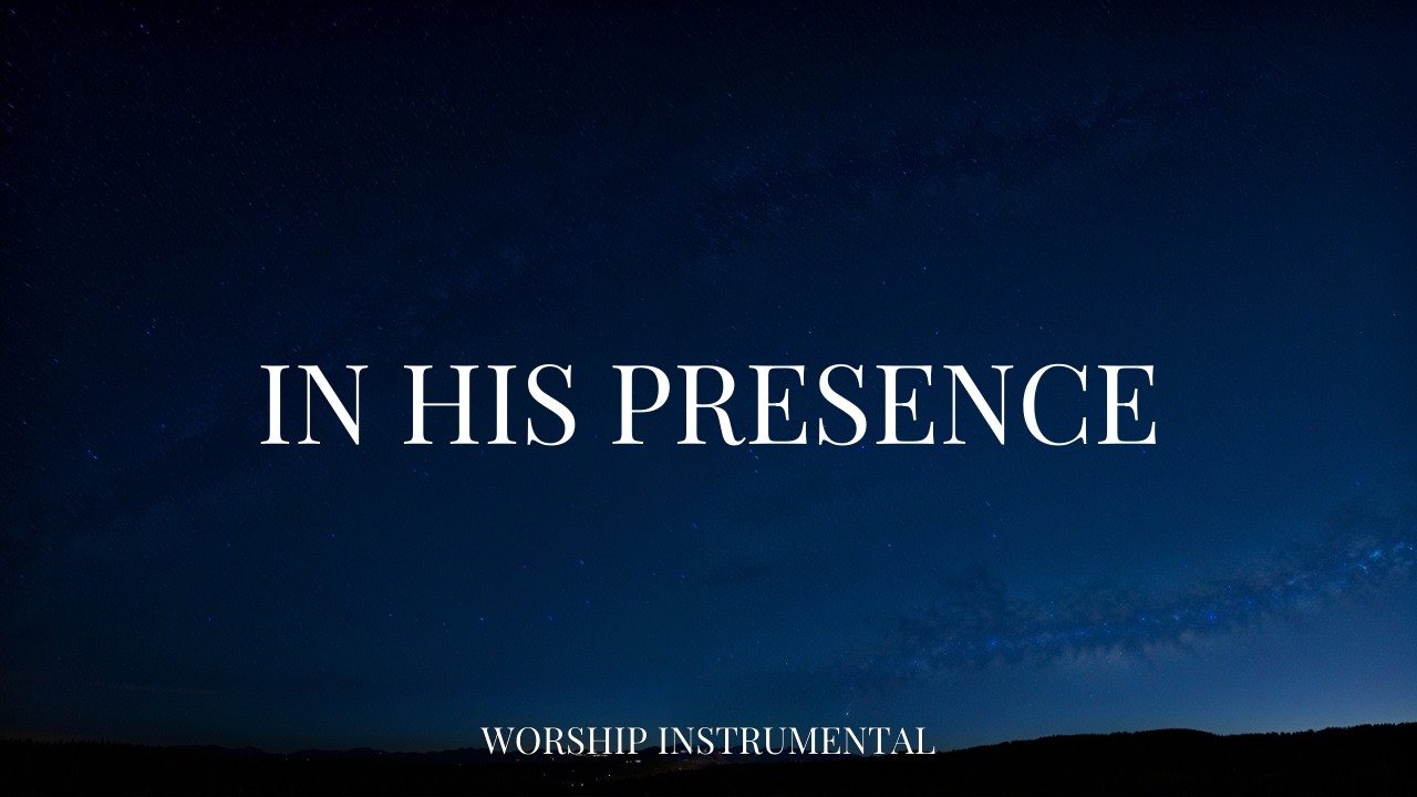 In His Presence l Instrumental Worship Music for Prayer