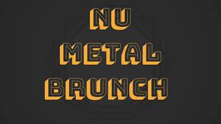 Nu Metal Brunch - Episode 2: Freak On A Quiche