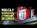 VUELCA y DESAPARECEN 17 Toneladas de LIMÓN