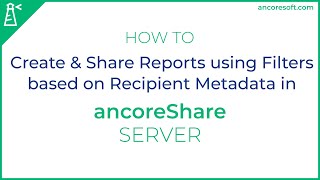 Create and Share Reports using Filters based on Recipient Metadata