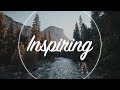 Uplifting and Inspiring Background Music For Videos | Compilation