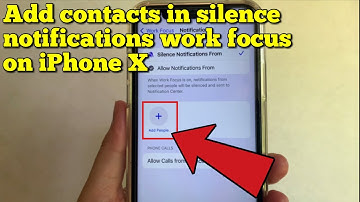 How to add contacts in silence notifications work focus on iPhone X