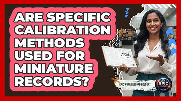 Are Specific Calibration Methods Used For Miniature Records?