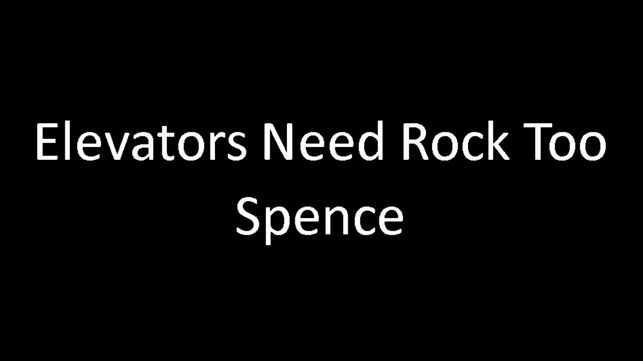 Elevators Need Rock Too | Spence