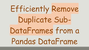 Efficiently Remove Duplicate Sub-DataFrames from a Pandas DataFrame