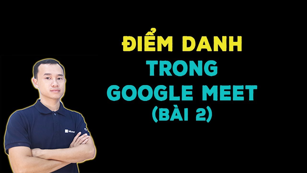 cf diem danh New Điểm danh khi dạy học online trong Google meets (Bài 2)