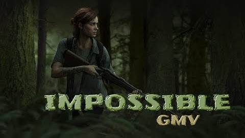 [GMV] The Last of Us Part II - Impossible