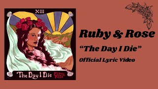 Ruby & Rose - The Day I Die (Official Lyric Video)
