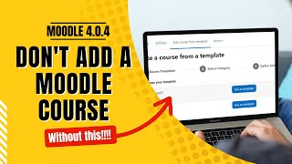 Create Professional and Engaging Moodle Courses with Templates