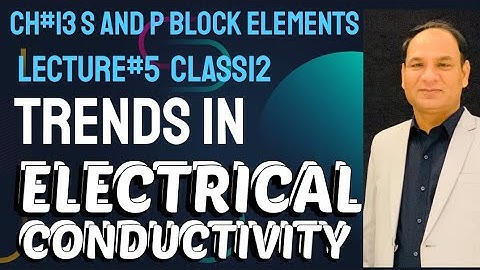Ch#13 ||Lec#5 ||Electrical Conductivity trends in periodic table||Class 12 ||