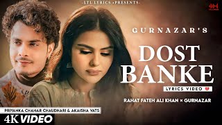 Dost Banke (LYRICS) Rahat Fateh Ali Khan & Gurnazar | Priyanka Chahar Choudhary, Akaisha Vats