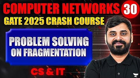 Computer Networks 30 | Problem Solving on Fragmentation | CS & IT | GATE Crash Course