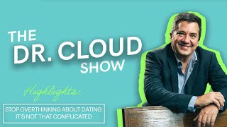 Stop Overthinking About Dating: It's Not That Complicated | The Dr Cloud Show - Episode 279
