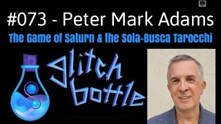 #073 - The Game of Saturn with Peter Mark Adams | Glitch Bottle
