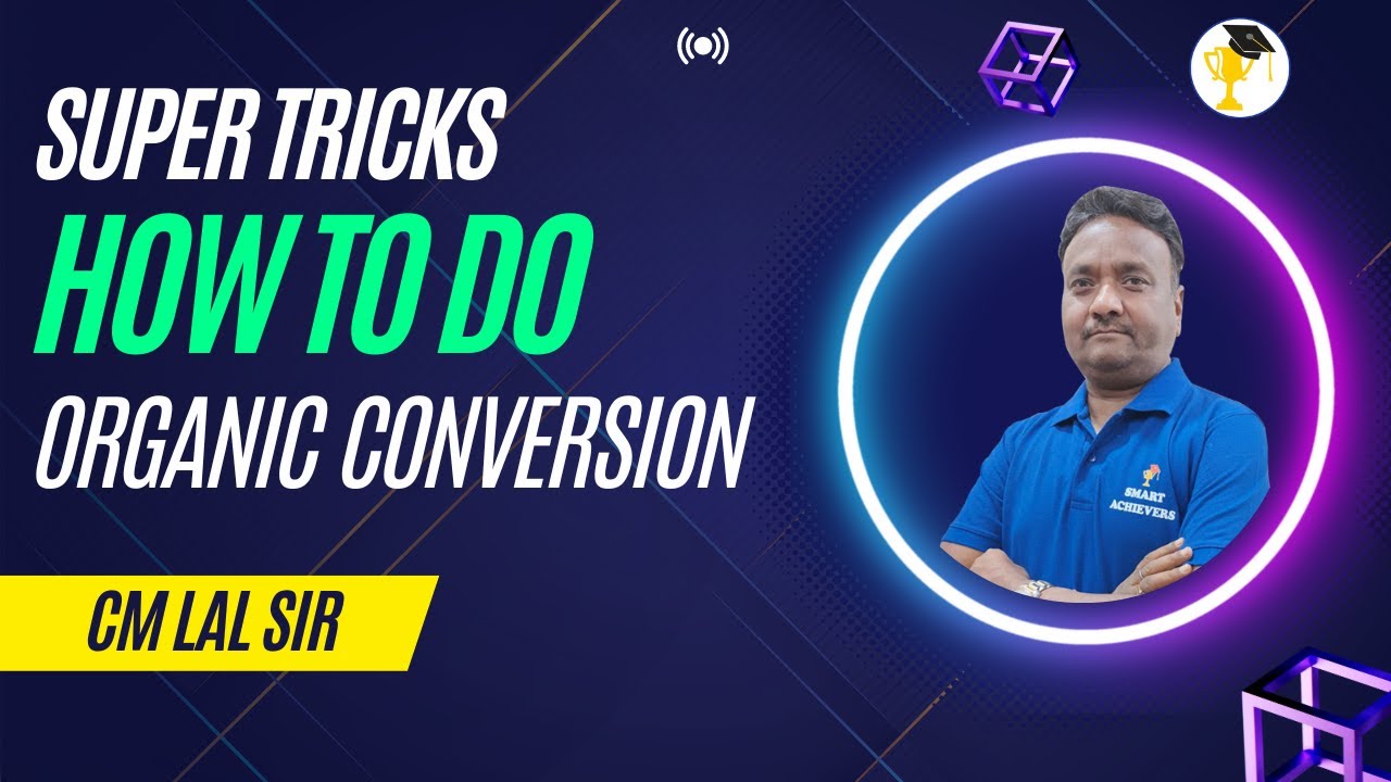Organic Conversion Tricks | Organic Conversions One Shot | CM Lal SIR | Smart Achievers