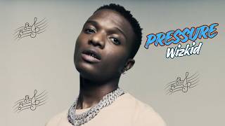 Wizkid - Pressure ( Lyrics)