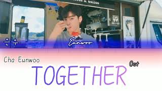 Cha Eunwoo (ASTRO) (차은우 (아스트로)) - Together (TOP Management OST (탑 매니지먼트)) 一 [Han/Rom/Eng Lyrics]