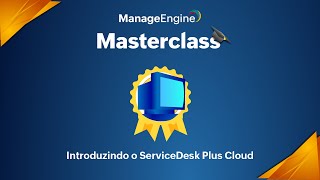 Masterclass Manageengine Conheça O Servicedesk Plus Cloud