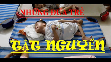 NHỮNG ĐỨA TRẺ TẬT NGUYỀN TẠI MÁI ẤM THIỆN PHƯỚC NHÂN ÁI - CỦ CHI, TP. HỒ CHÍ MINH