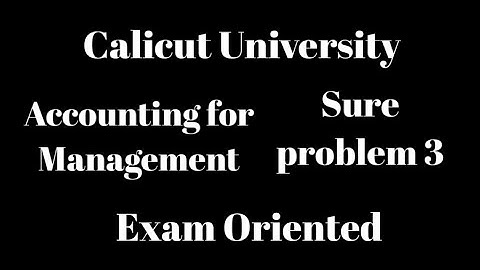 Calicut university, 5th Sem, Accounting for Management, Sure important problems 3,note,exam oriented