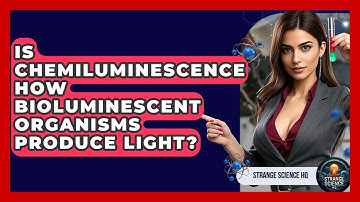 Is Chemiluminescence How Bioluminescent Organisms Produce Light? - Strange Science HQ