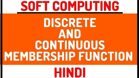 Discrete And Continuous Membership Function ll Soft Computing Course Explained in Hindi