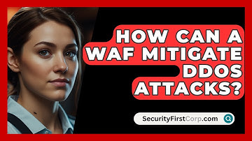 How Can a WAF Mitigate DDoS Attacks? | SecurityFirstCorp News
