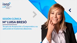 Terapia de Aceptación y Compromiso y su aplicación en trastornos obsesivos  Mª Luisa Bresó